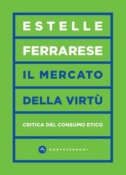 Il mercato della virtù. Critica del consumo etico - Estelle Ferrarese - copertina