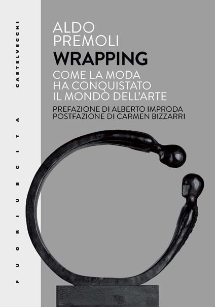 Wrapping. Come la moda ha conquistato il mondo dell'arte - Aldo Premoli - copertina