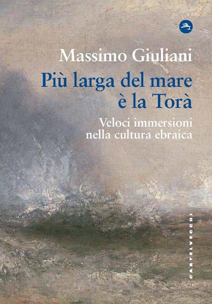 Più larga del mare è la Torà. Veloci immersioni nella cultura ebraica - Massimo Giuliani - copertina