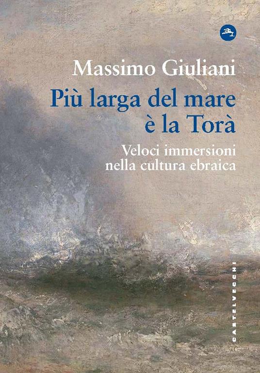 Più larga del mare è la Torà. Veloci immersioni nella cultura ebraica - Massimo Giuliani - copertina