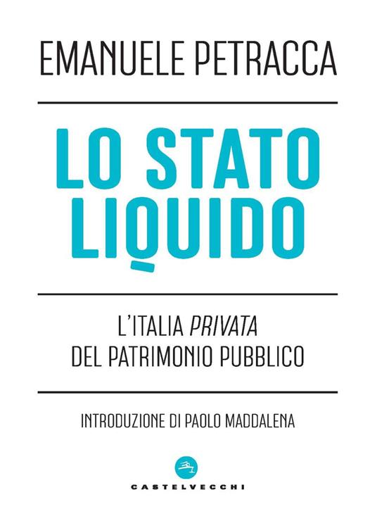 Lo stato liquido. L'Italia privata del patrimonio pubblico - Emanuele Petracca - copertina