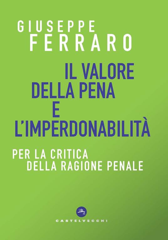 Il valore della pena e l'imperdonabilità. Per la critica della ragione penale - Giuseppe Ferraro - copertina