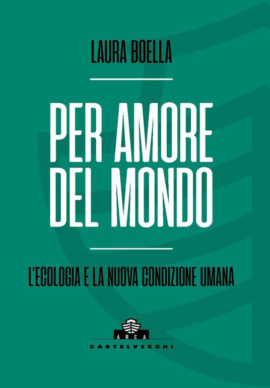 Per amore del mondo. L'ecologia e la nuova condizione umana - Laura Boella - copertina