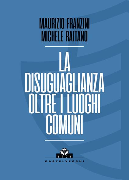 La disuguaglianza oltre i luoghi comuni - Maurizio Franzini,Michele Raitano - copertina