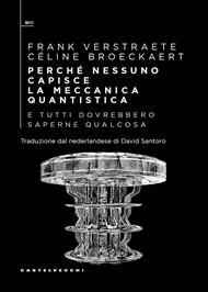 Perché nessuno capisce la meccanica quantistica e tutti dovrebbero saperne qualcosa