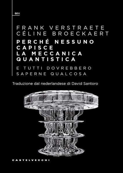 Perché nessuno capisce la meccanica quantistica e tutti dovrebbero saperne qualcosa - Frank Verstraete,Céline Broeckaert - copertina