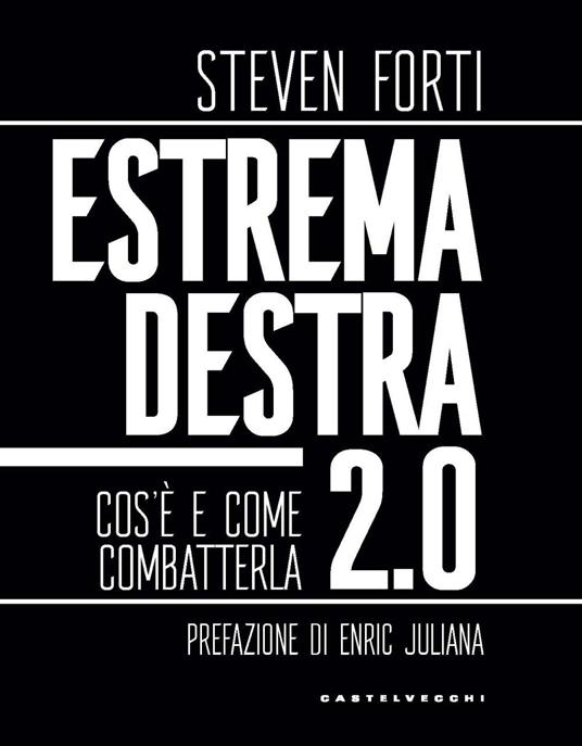 Estrema destra 2.0. Cos'è e come combatterla - Steven Forti - copertina