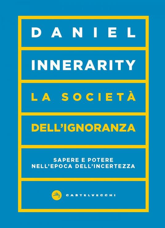 La società dell'ignoranza. Sapere e potere nell'epoca dell'incertezza - Daniel Innerarity,Matteo Anastasio - ebook