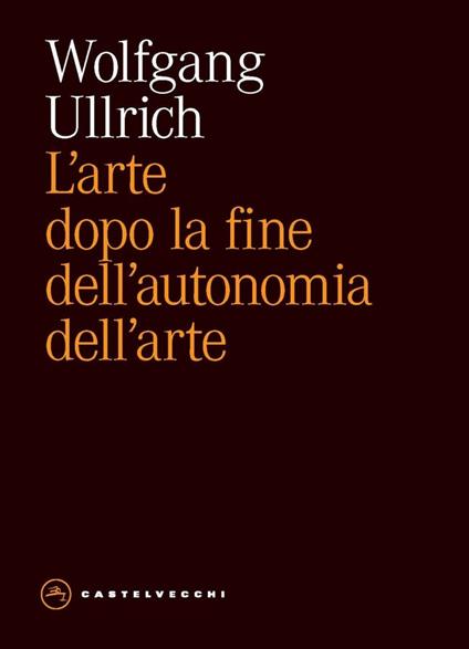 L' arte dopo la fine dell'autonomia dell'arte - Wolfgang H. Ullrich,Alessandra Iadicicco - ebook