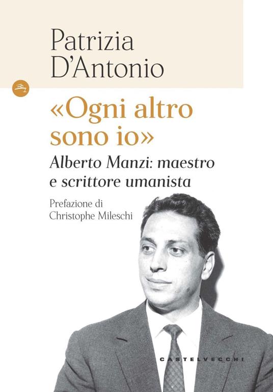 «Ogni altro sono io». Alberto Manzi: maestro e scrittore umanista - Patrizia D'Antonio - ebook