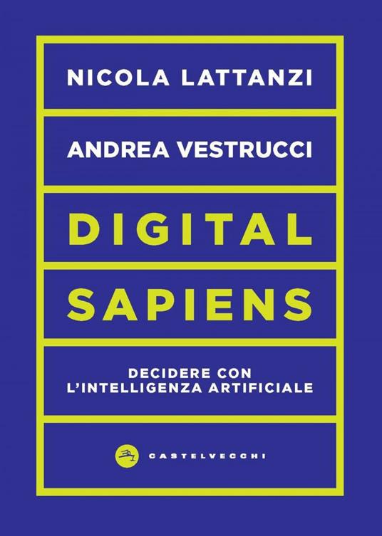 Digital sapiens. Decidere con l'intelligenza artificiale - Nicola Lattanzi,Andrea Vestrucci - ebook