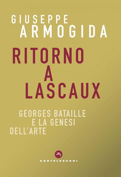 Ritorno a Lascaux. Georges Bataille e la genesi dell'arte - Giuseppe Armogida - ebook