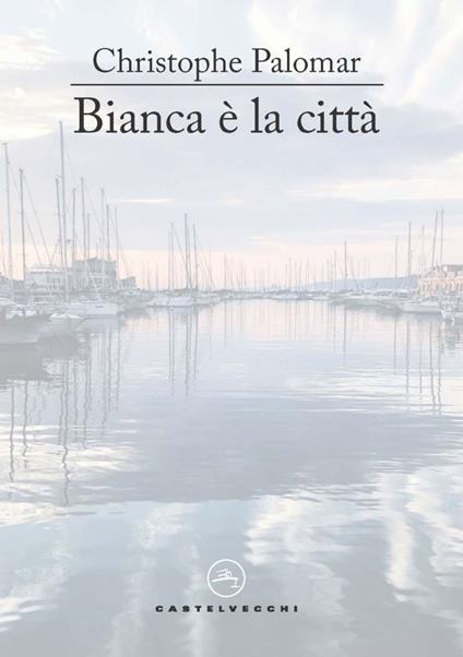 Bianca è la città - Christophe Palomar - ebook