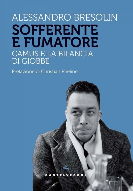 Sofferente e fumatore. Camus e la bilancia di Giobbe - Alessandro Bresolin - ebook