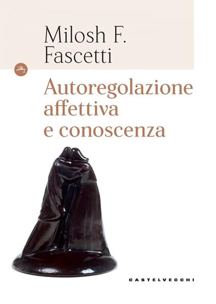 Autoregolazione affettiva e conoscenza - Milosh Filippo Fascetti - ebook