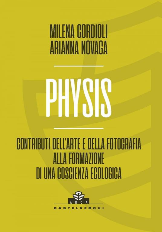 Physis. Contributi dell'arte e della fotografia alla formazione di una coscienza ecologica - Milena Cordioli,Arianna Novaga - ebook