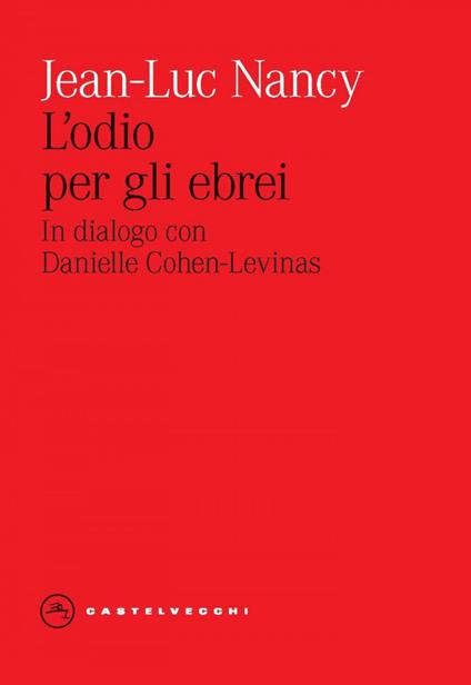 L' odio per gli ebrei. In dialogo con Danielle Cohen-Levinas - Danielle Cohen-Levinas,Jean-Luc Nancy,Daniela Calabrò,Massimo Villani - ebook