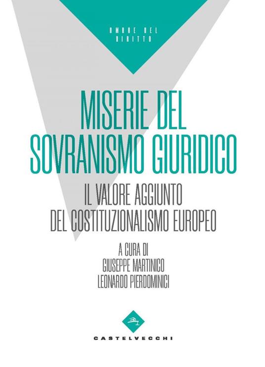 Miserie del sovranismo giuridico. Il valore aggiunto del costituzionalismo europeo - Giuseppe Martinico,Leonardo Pierdominici - ebook