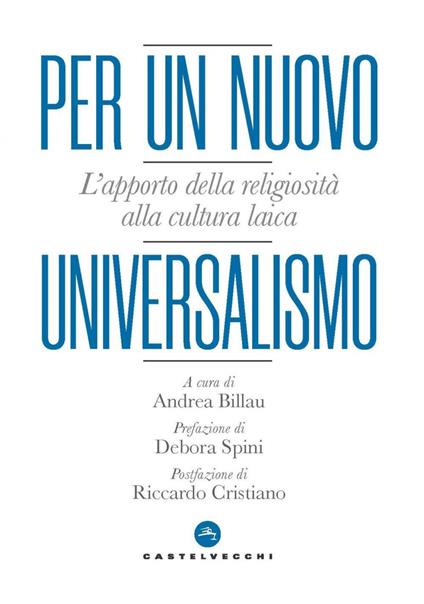 Per un nuovo universalismo. L'apporto della religiosità alla cultura laica - Andrea Billau - ebook