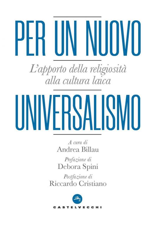Per un nuovo universalismo. L'apporto della religiosità alla cultura laica - Andrea Billau - ebook