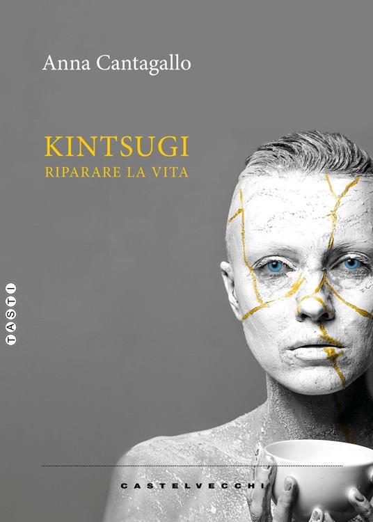 Kintsugi. Riparare la vita - Anna Cantagallo - copertina