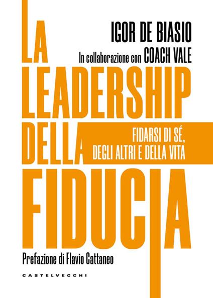 La leadership della fiducia. Fidarsi di sé, degli altri e della vita - Igor De Biasio,Coach Vale - copertina