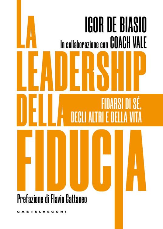 La leadership della fiducia. Fidarsi di sé, degli altri e della vita - Igor De Biasio,Coach Vale - copertina