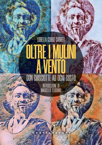 Oltre i mulini a vento. Don Chisciotte ad ogni costo - Lorella Gobbo Carrer - copertina
