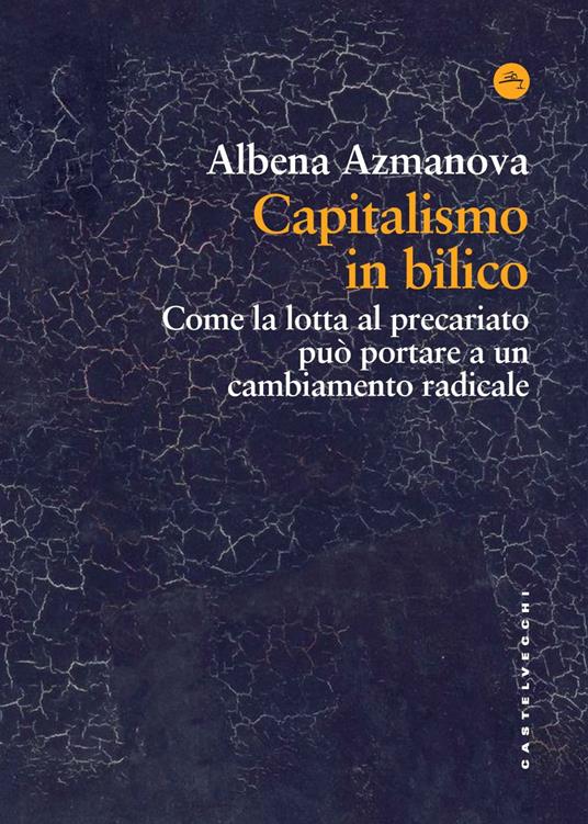 Capitalismo in bilico. Come la lotta al precariato può portare a un cambiamento radicale - Albena Azmanova - copertina
