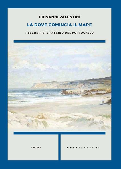 Là dove comincia il mare. I segreti e il fascino del Portogallo - Giovanni Valentini - copertina