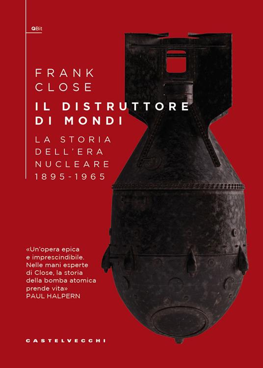 Il distruttore di mondi. La storia dell'era nucleare 1895-1965 - Frank Close - copertina