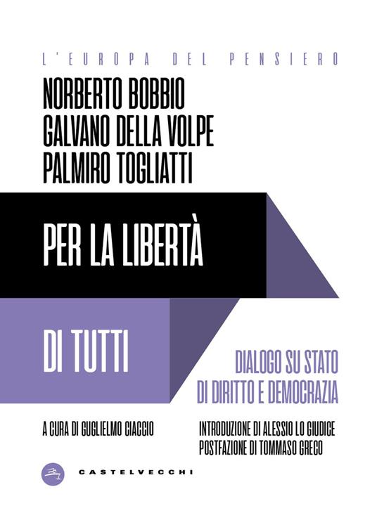 Per la libertà di tutti. Dialogo su Stato di diritto e democrazia - Norberto Bobbio,Palmiro Togliatti,Galvano Della Volpe - copertina