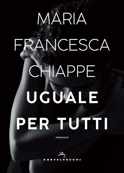 Uguale per tutti - Maria Francesca Chiappe - copertina