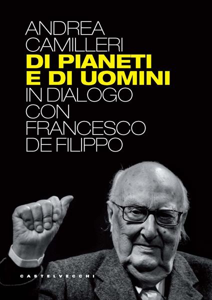 Di pianeti e di uomini. In dialogo con Francesco De Filippo - Andrea Camilleri - copertina