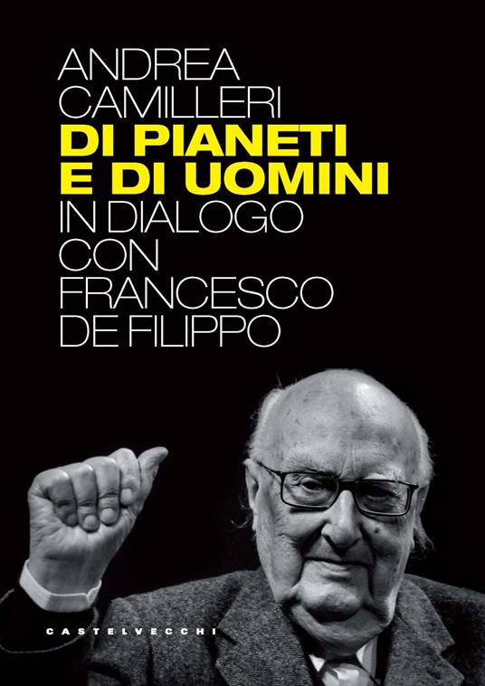 Di pianeti e di uomini. In dialogo con Francesco De Filippo - Andrea Camilleri - copertina