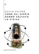 Come gli hippie hanno salvato la fisica