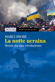 La notte ucraina. Storie da una rivoluzione
