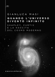 Quando l’universo diventò infinito. Shapley, Curtis e la nascita del cosmo moderno