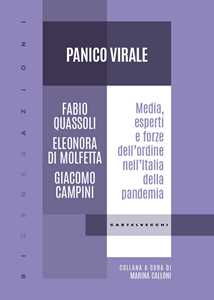Libro Panico virale. Media, esperti e forze dell'ordine nell'Italia della pandemia Fabio Quassoli Eleonora Di Molfetta Giacomo Campini