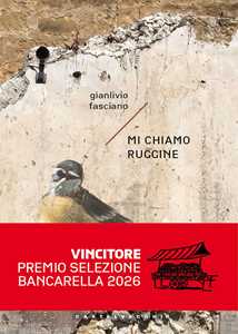 Libro Mi chiamo ruggine Gianlivio Fasciano