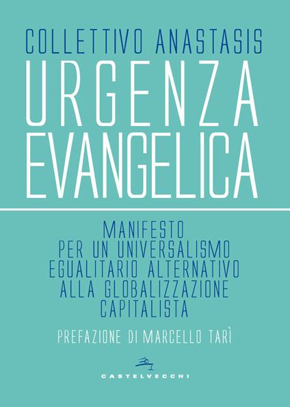 Urgenza evangelica. Manifesto per un universalismo egualitario alternativo alla globalizzazione capitalista - copertina