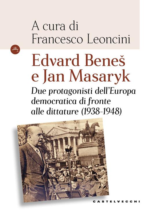 Edvard Beneš e Jan Masaryk. Due protagonisti dell’Europa democratica di fronte alle dittature (1938-1948) - copertina