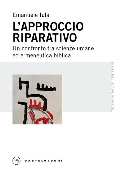 L'approccio riparativo. Un confronto tra scienze umane ed ermeneutica biblica - Emanuele Iula - copertina