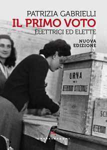 Libro Il primo voto. Elettrici ed elette. Nuova ediz. Patrizia Gabrielli