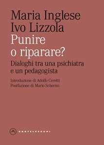 Libro Punire o riparare? Dialoghi tra una psichiatra e un pedagogista Maria Inglese Ivo Lizzola
