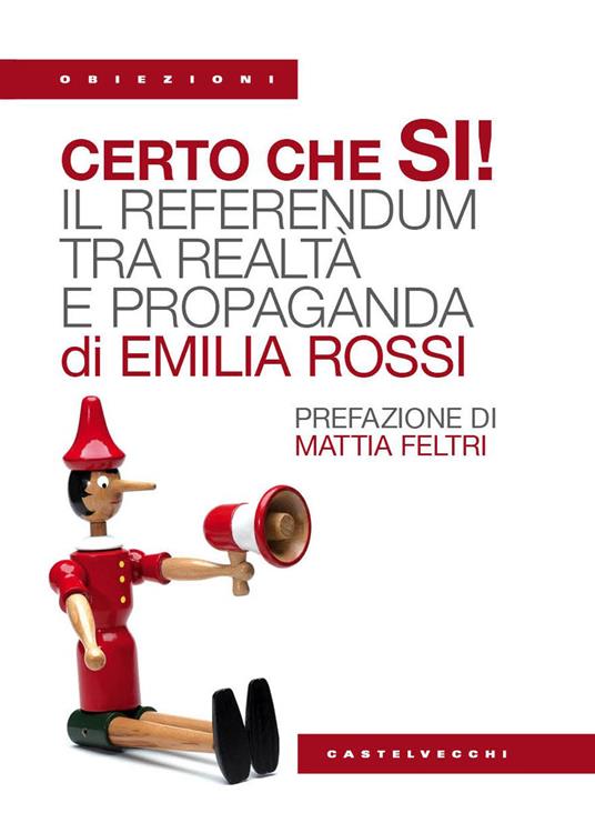 Certo che sì! il referendum tra realtà e propaganda - Emilia Rossi - copertina