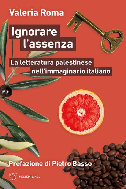 Ignorare l'assenza. La letteratura palestinese nell’immaginario italiano - Valeria Roma - copertina