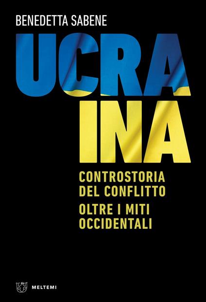 Ucraina. Controstoria del conflitto. Oltre i miti occidentali - Benedetta Sabene - ebook