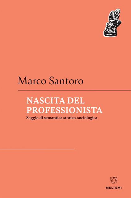 Nascita del professionista. Saggio di semantica storico-sociologica - Marco Santoro - ebook