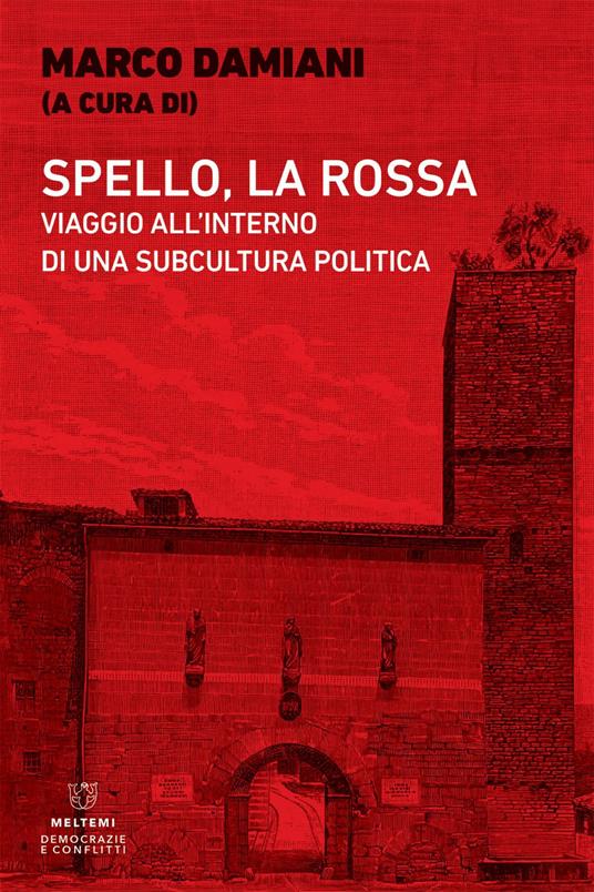Spello, la Rossa. Viaggio all'interno di una subcultura politica - Marco Damiani - ebook